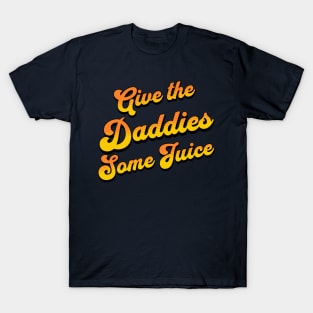 Give The Daddies Some Juice T-Shirt